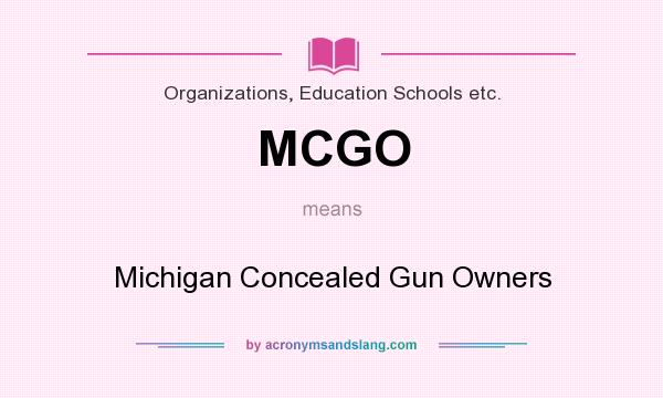 What does MCGO mean? It stands for Michigan Concealed Gun Owners