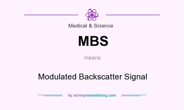 What does MBS mean? It stands for Modulated Backscatter Signal