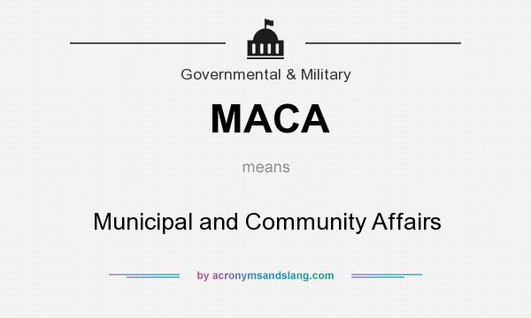 What does MACA mean? It stands for Municipal and Community Affairs