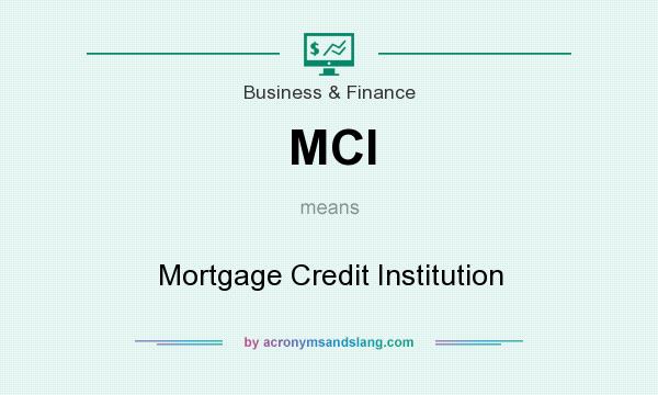 What does MCI mean? It stands for Mortgage Credit Institution
