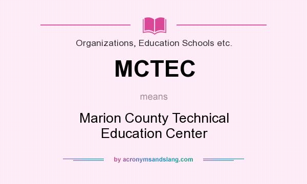 What does MCTEC mean? It stands for Marion County Technical Education Center