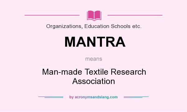 What does MANTRA mean? It stands for Man-made Textile Research Association