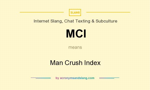 What does MCI mean? It stands for Man Crush Index