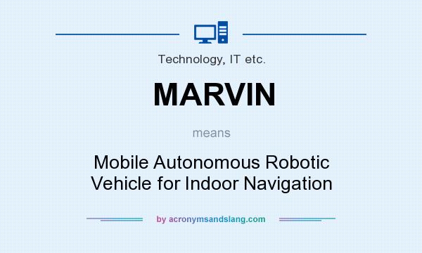 What does MARVIN mean? It stands for Mobile Autonomous Robotic Vehicle for Indoor Navigation