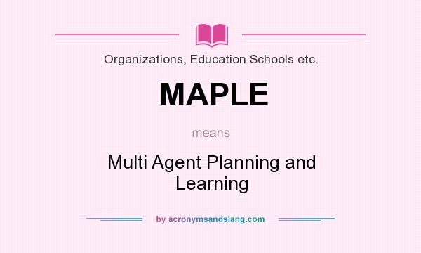 What does MAPLE mean? It stands for Multi Agent Planning and Learning