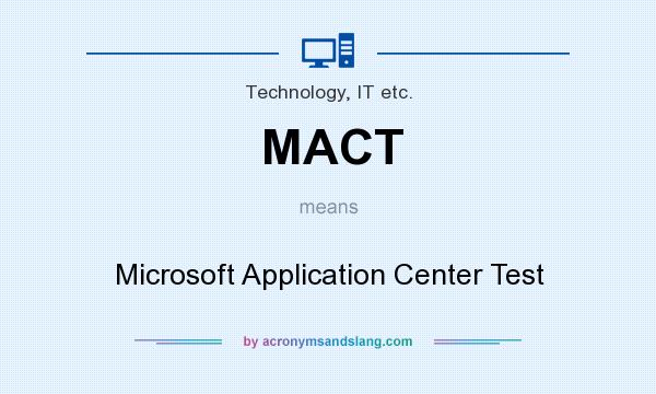 What does MACT mean? It stands for Microsoft Application Center Test