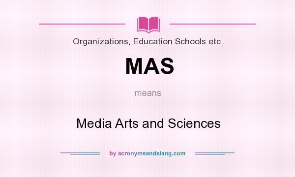 What does MAS mean? It stands for Media Arts and Sciences