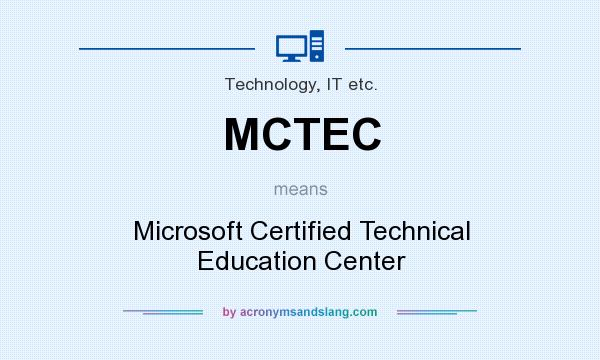 What does MCTEC mean? It stands for Microsoft Certified Technical Education Center