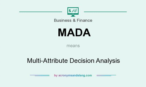 What does MADA mean? It stands for Multi-Attribute Decision Analysis