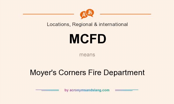 What does MCFD mean? It stands for Moyer`s Corners Fire Department