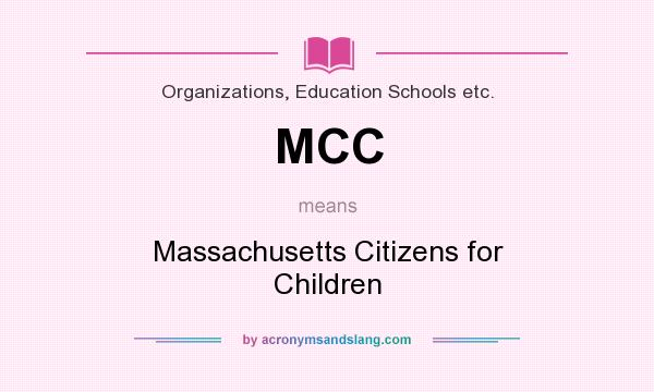 What does MCC mean? It stands for Massachusetts Citizens for Children