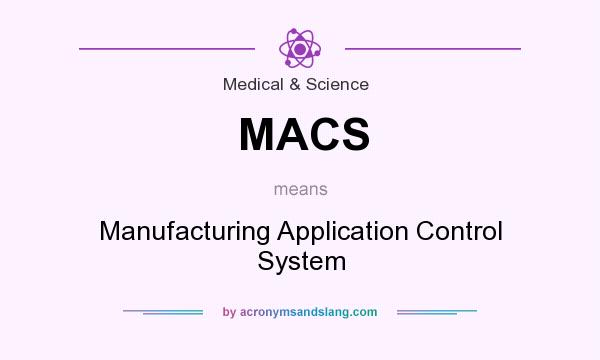 What does MACS mean? It stands for Manufacturing Application Control System