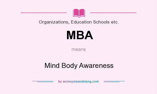 What does MBA mean? It stands for Mind Body Awareness