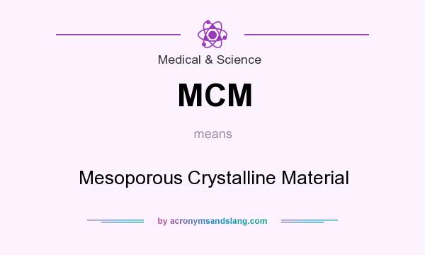 What does MCM mean? It stands for Mesoporous Crystalline Material