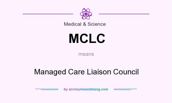 What does MCLC mean? It stands for Managed Care Liaison Council