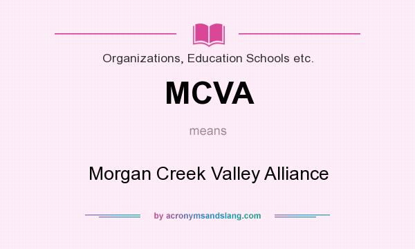 What does MCVA mean? It stands for Morgan Creek Valley Alliance