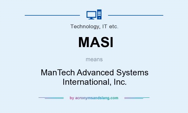 What does MASI mean? It stands for ManTech Advanced Systems International, Inc.