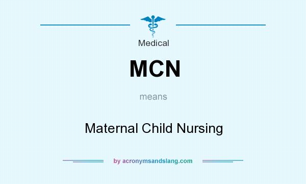What does MCN mean? It stands for Maternal Child Nursing