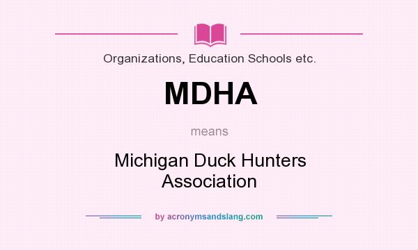 What does MDHA mean? It stands for Michigan Duck Hunters Association