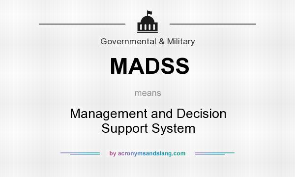 What does MADSS mean? It stands for Management and Decision Support System