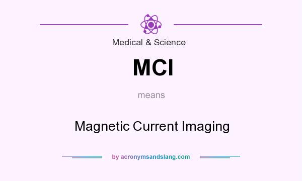 What does MCI mean? It stands for Magnetic Current Imaging