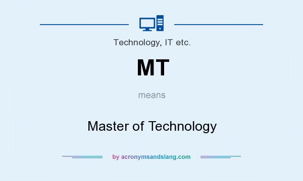 What does MT mean? It stands for Master of Technology