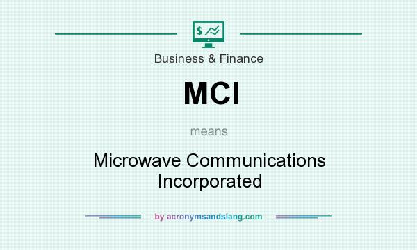 What does MCI mean? It stands for Microwave Communications Incorporated