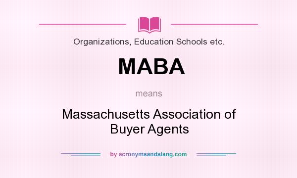 What does MABA mean? It stands for Massachusetts Association of Buyer Agents