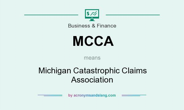 What does MCCA mean? It stands for Michigan Catastrophic Claims Association