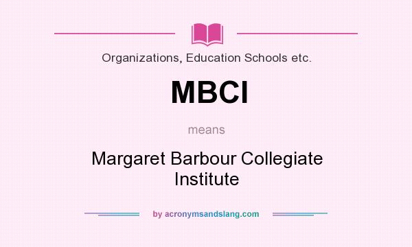 What does MBCI mean? It stands for Margaret Barbour Collegiate Institute