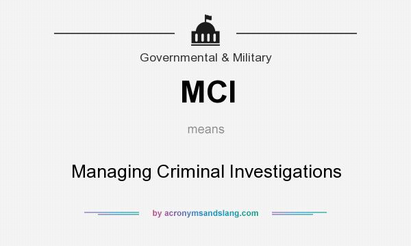 What does MCI mean? It stands for Managing Criminal Investigations