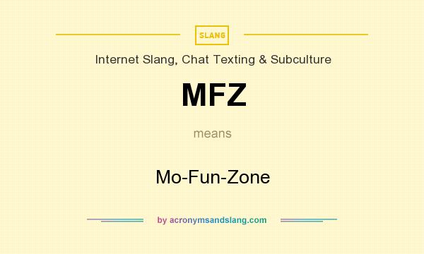 What does MFZ mean? It stands for Mo-Fun-Zone