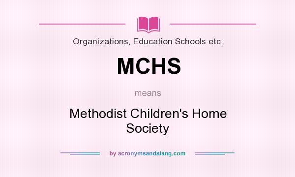 What does MCHS mean? It stands for Methodist Children`s Home Society