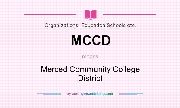 What does MCCD mean? It stands for Merced Community College District