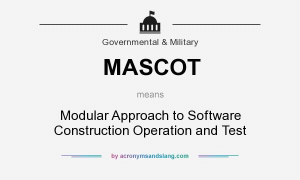 What does MASCOT mean? It stands for Modular Approach to Software Construction Operation and Test