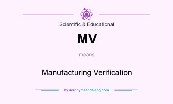 What does MV mean? It stands for Manufacturing Verification