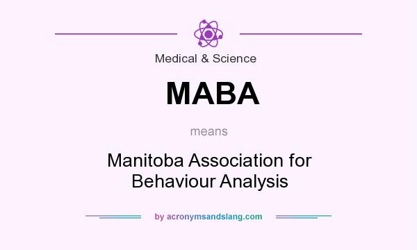 What does MABA mean? It stands for Manitoba Association for Behaviour Analysis