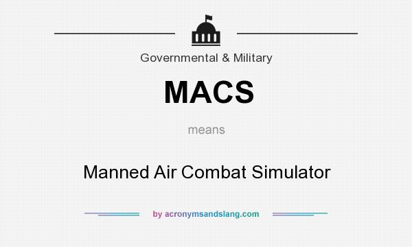 What does MACS mean? It stands for Manned Air Combat Simulator