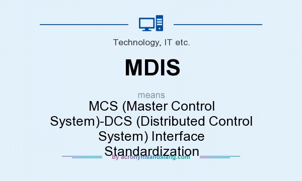 What does MDIS mean? It stands for MCS (Master Control System)-DCS (Distributed Control System) Interface Standardization