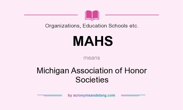 What does MAHS mean? It stands for Michigan Association of Honor Societies