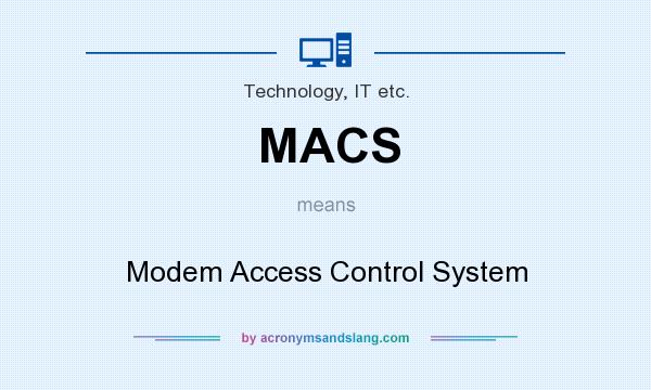 What does MACS mean? It stands for Modem Access Control System