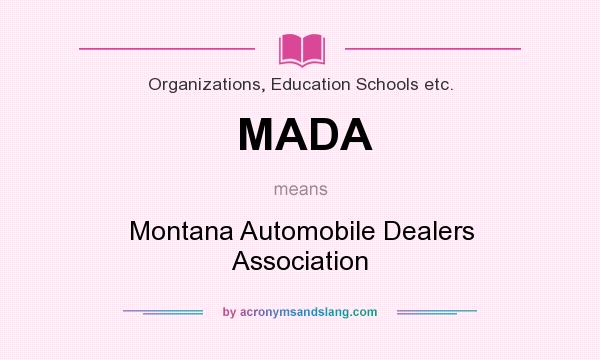What does MADA mean? It stands for Montana Automobile Dealers Association