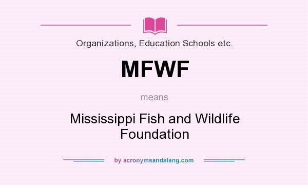 What does MFWF mean? It stands for Mississippi Fish and Wildlife Foundation