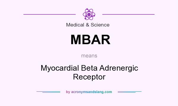 What does MBAR mean? It stands for Myocardial Beta Adrenergic Receptor
