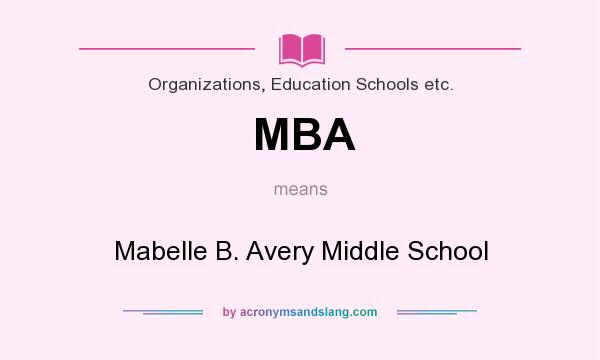 What does MBA mean? It stands for Mabelle B. Avery Middle School
