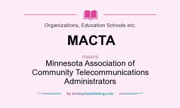 What does MACTA mean? It stands for Minnesota Association of Community Telecommunications Administrators