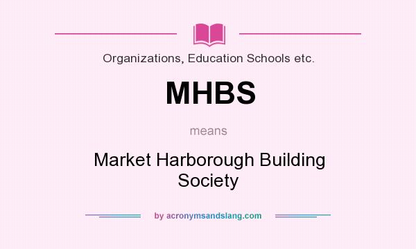 What does MHBS mean? It stands for Market Harborough Building Society