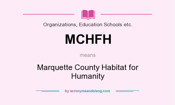 What does MCHFH mean? It stands for Marquette County Habitat for Humanity