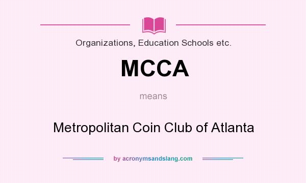 What does MCCA mean? It stands for Metropolitan Coin Club of Atlanta
