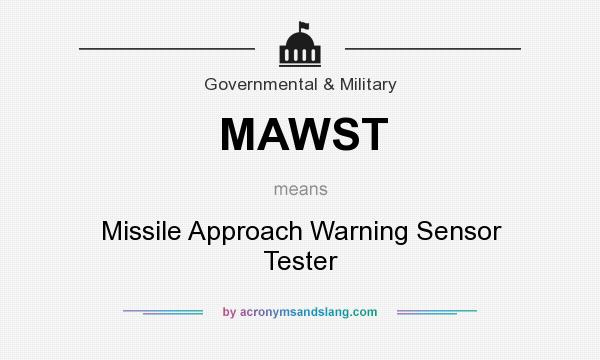 What does MAWST mean? It stands for Missile Approach Warning Sensor Tester